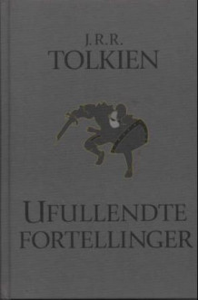 Ufullendte fortellinger av Christopher Tolkien og J.R.R. Tolkien (Innbundet)