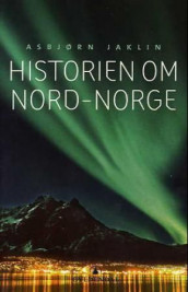 Historien om Nord-Norge av Asbjørn Jaklin (Heftet)