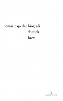 Biografi : (glemsel) ; Dagbok : (epitafer) ; Brev : (et forsøk) av Tomas Espedal (Heftet)