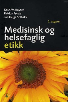 Medisinsk og helsefaglig etikk av Knut Willem Ruyter, Reidun Førde og Jan Helge Solbakk (Heftet)