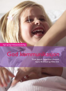 God kommunikasjon av Trude Jægtvik, Stein Kåre Ulvestad, Agnes Brønstad og Hilde Eide (Heftet)