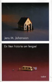 En liten historie om lengsel av Jens M. Johansson (Innbundet)