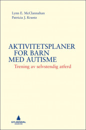 Aktivitetsplaner for barn med autisme av Patricia J. Krantz og Lynn E. McClannahan (Heftet)