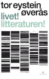 Livet! Litteraturen! av Tor Eystein Øverås (Heftet)