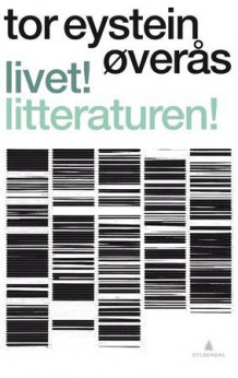 Livet! Litteraturen! av Tor Eystein Øverås (Heftet)