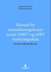 Manual for mentaliseringsbasert terapi (MBT) og MBT vurderingsskala av Anthony W. Bateman og Sigmund Karterud (Heftet)