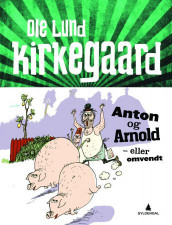 Anton og Arnold - eller omvendt av Ole Lund Kirkegaard (Innbundet)