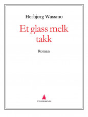 Et glass melk takk av Herbjørg Wassmo (Ebok)