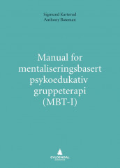 Manual for mentaliseringsbasert psykoedukativ gruppeterapi (MBT-I) av Anthony W. Bateman og Sigmund Karterud (Heftet)