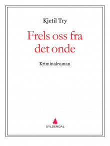 Frels oss fra det onde av Kjetil Try (Ebok)