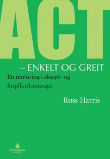 ACT- enkelt og greit av Russ Harris (Heftet)