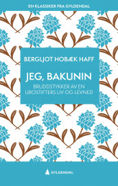 Jeg, Bakunin av Bergljot Hobæk Haff (Ebok)
