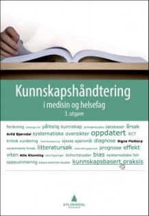 Kunnskapshåndtering i medisin og helsefag av Arild Bjørndal, Signe Flottorp og Atle Klovning (Heftet)