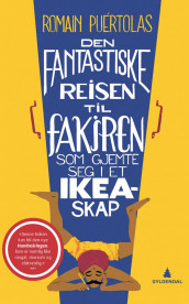 Den fantastiske reisen til fakiren som gjemte seg i et Ikea-skap av Romain Puértolas (Heftet)