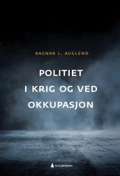 Politiet i krig og ved okkupasjon av Ragnar L. Auglend (Ebok)
