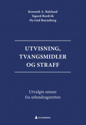 Utvisning, tvangsmidler og straff av Kenneth Adale Baklund, Sigurd Bordvik og Øyvind Røyneberg (Innbundet)