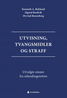 Utvisning, tvangsmidler og straff av Kenneth Adale Baklund, Sigurd Bordvik og Øyvind Røyneberg (Ebok)