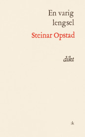 En varig lengsel av Steinar Opstad (Innbundet)