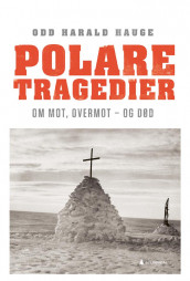 Polare tragedier av Odd Harald Hauge (Innbundet)