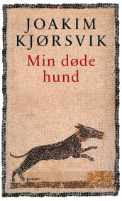 Min døde hund av Joakim Kjørsvik (Innbundet)