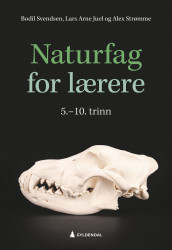 Naturfag for lærere 5.-10. trinn av Lars Arne Juel, Alex Strømme og Bodil Svendsen (Heftet)