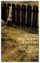 Vi er basert på en sann historie av Eivind Sudmann Larssen (Innbundet)