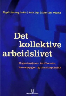 Det kollektive arbeidslivet av Torgeir Aarvaag Stokke, Stein Evju og Hans Otto Frøland (Heftet)
