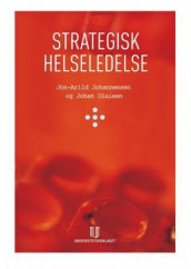 Strategisk helseledelse av Jon-Arild Johannessen og Johan Olaisen (Innbundet)