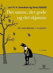 Det sanne, det gode, det skjønne av Lars Fr.H. Svendsen og Simo Säätelä (Heftet)