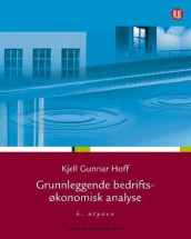 Grunnleggende bedriftsøkonomisk analyse av Kjell Gunnar Hoff (Heftet)