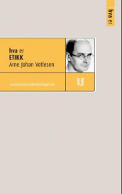 Hva er etikk av Arne Johan Vetlesen (Ebok)