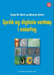 Språk og digitale verktøy i naturfag av Wenche Erlien og Sonja M. Mork (Heftet)