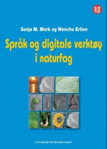 Språk og digitale verktøy i naturfag av Sonja M. Mork og Wenche Erlien (Heftet)