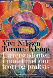 Lærerstudenten i møtet mellom teori og praksis av Torunn Klemp og Vivi Nilssen (Heftet)