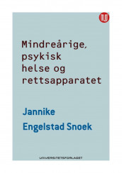 Mindreårige, psykisk helsevern og rettsapparatet av Jannike Engelstad Snoek (Heftet)
