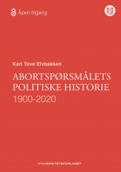 Abortspørsmålets politiske historie av Kari Tove Elvbakken (Heftet)