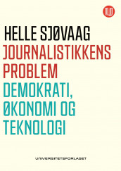 Journalistikkens problem av Helle Sjøvaag (Ebok)