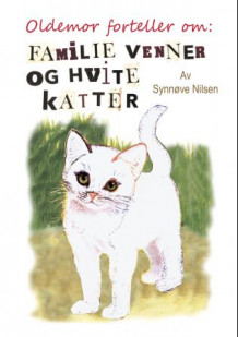Oldemor forteller om: familie, venner og hvite katter av Synnøve Judith Nilsen (Heftet)