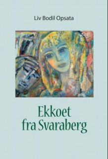Ekkoet fra Svaraberg av Liv Bodil Opsata (Heftet)