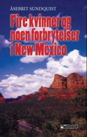 Fire kvinner og noen forbrytelser i New Mexico av Åsebrit Sundquist (Heftet)
