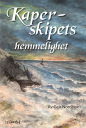 Kaperskipets hemmelighet av Geir Nordbøe (Innbundet)