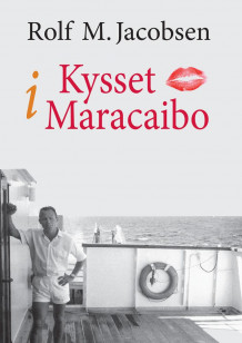 Kysset i Maracaibo av Rolf M. Jacobsen (Innbundet)