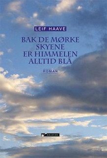 Bak de mørke skyene er himmelen alltid blå av Leif Haave (Innbundet)