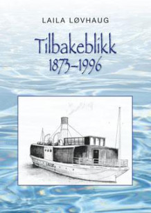 Tilbakeblikk 1873-1996 av Laila Løvhaug (Heftet)