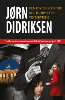 3 thrillerromaner om nordmannen Michael Swarts og seksjon F. i MI5 av Jørn Didriksen (Heftet)