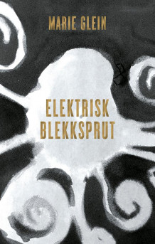 Elektrisk blekksprut av Marie Glein (Heftet)