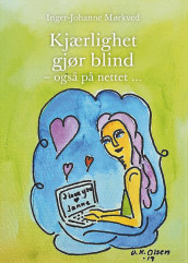 Kjærlighet gjør blind - også på nettet... av Inger-Johanne Mørkved (Heftet)