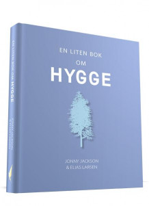 En liten bok om hygge av Jonny Jackson, Elias Larsen og Svein E. Andersen (Innbundet)