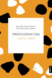 Profesjonsetikk i sosialt arbeid av Einar Aadland, Ingri-Hanne Brænne Bennwik og Turid Misje (Ebok)