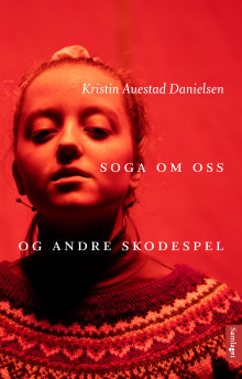 Soga om oss og andre skodespel av Kristin Auestad Danielsen (Innbundet)